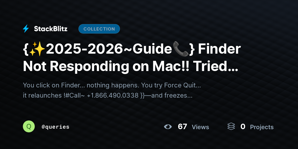 {✨2025-2026~Guide📞} Finder Not Responding on Mac!! Tried Force Quit + Still Frozen? by queries
