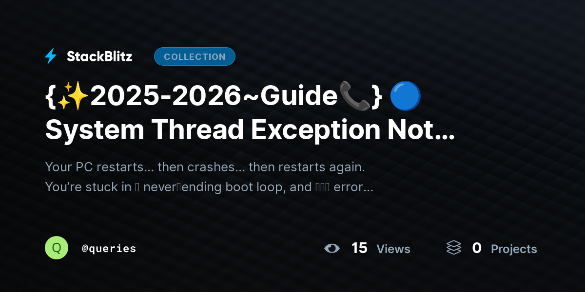 {✨2025-2026~Guide📞} 🔵 System Thread Exception Not Handled – Boot Loop Issue + Recovery Steps (Complete Fix Guide) by queries