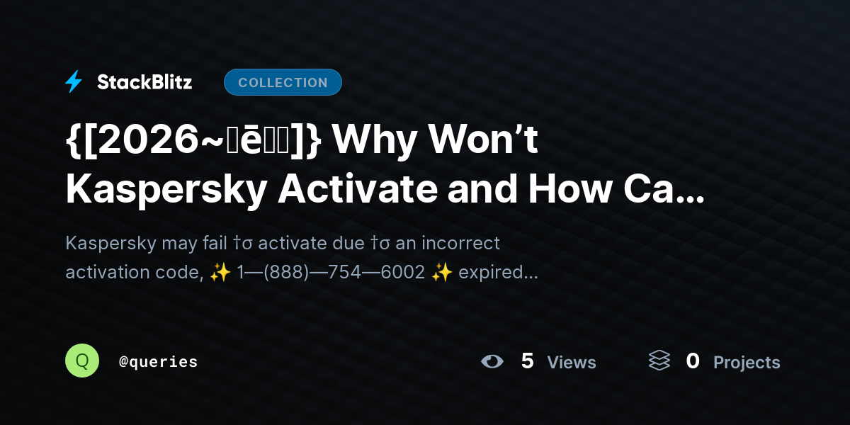 {[2026~𝐡ē𝐥𝐩]} Why Won’t Kaspersky Activate and How Can I Fix It? by queries