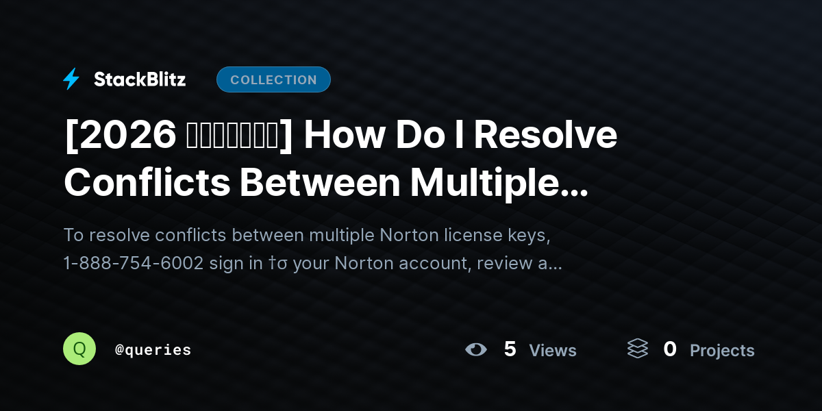 [2026 𝘂𝗽𝗱𝗮𝘁𝗲𝗱] How Do I Resolve Conflicts Between Multiple Norton License Keys? by queries
