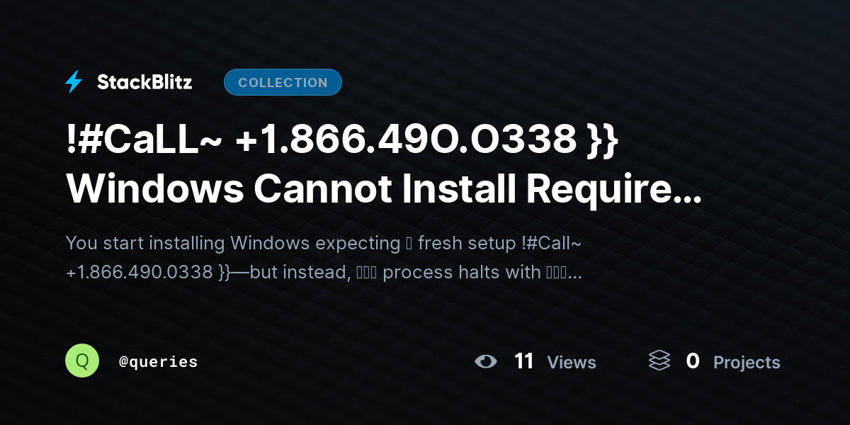 !#CaLL~ +1.866.49O.O338 }} Windows Cannot https://stackblitz.com/@queries/collections/call-1-866-49o-o338-windows-cannot-install-required-files-why-does-this-keep-happening-fix-guInstall Required Files – Why Does This Keep Happening? (Fix Guide) by queries