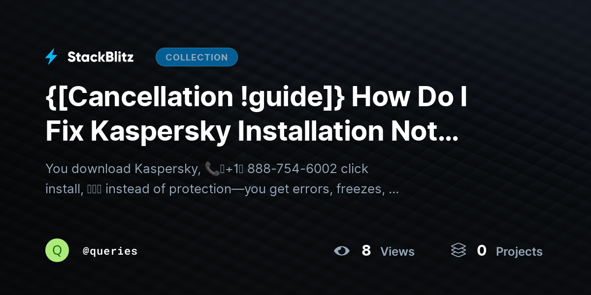 {[Cancellation !guide]} How Do I Fix Kaspersky Installation Not Working? by queries