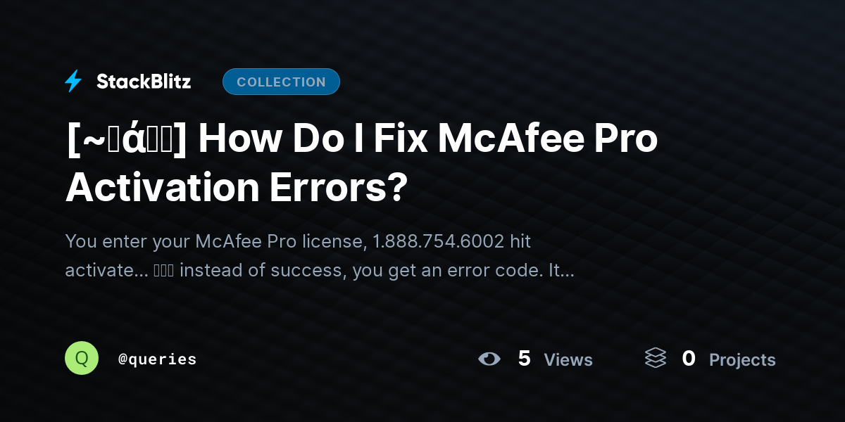 [~𝐅ά𝓠𝕤] How Do I Fix McAfee Pro Activation Errors? by queries