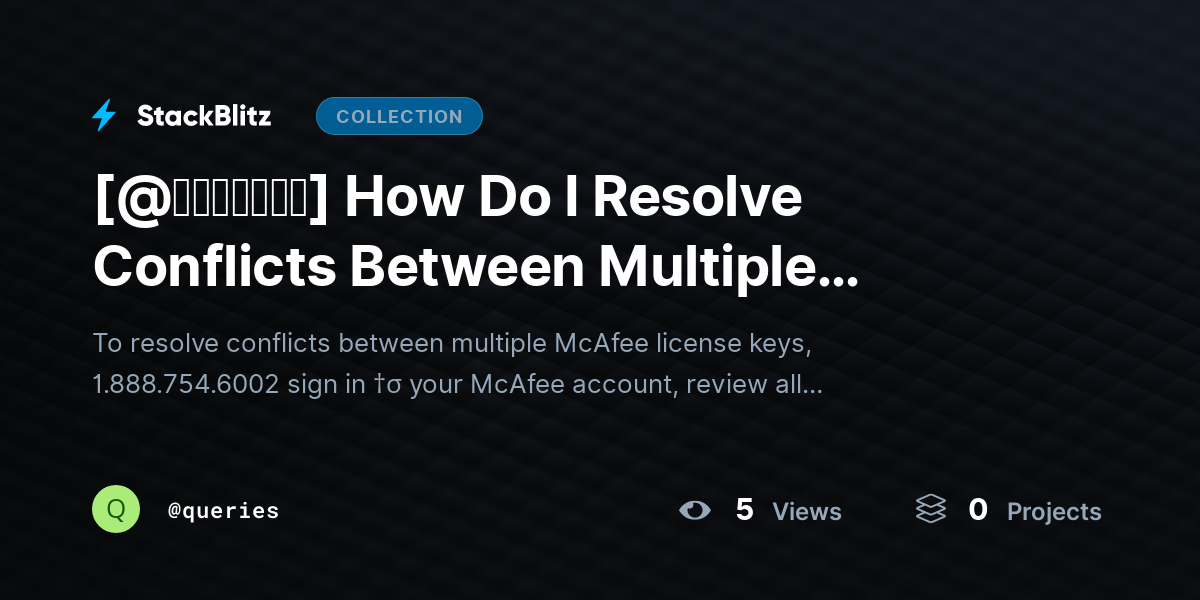 [@𝘶𝘱𝘥𝘢𝘵𝘦𝘥] How Do I Resolve Conflicts Between Multiple McAfee License Keys? by queries