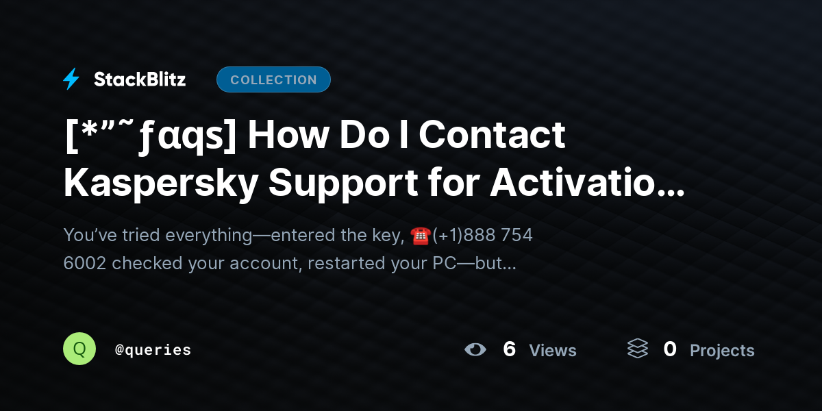 [*”˜ƒαqѕ] How Do I Contact Kaspersky Support for Activation Issues? by queries
