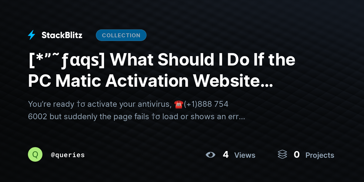 [*”˜ƒαqѕ] What Should I Do If the PC Matic Activation Website Shows an Error? by queries