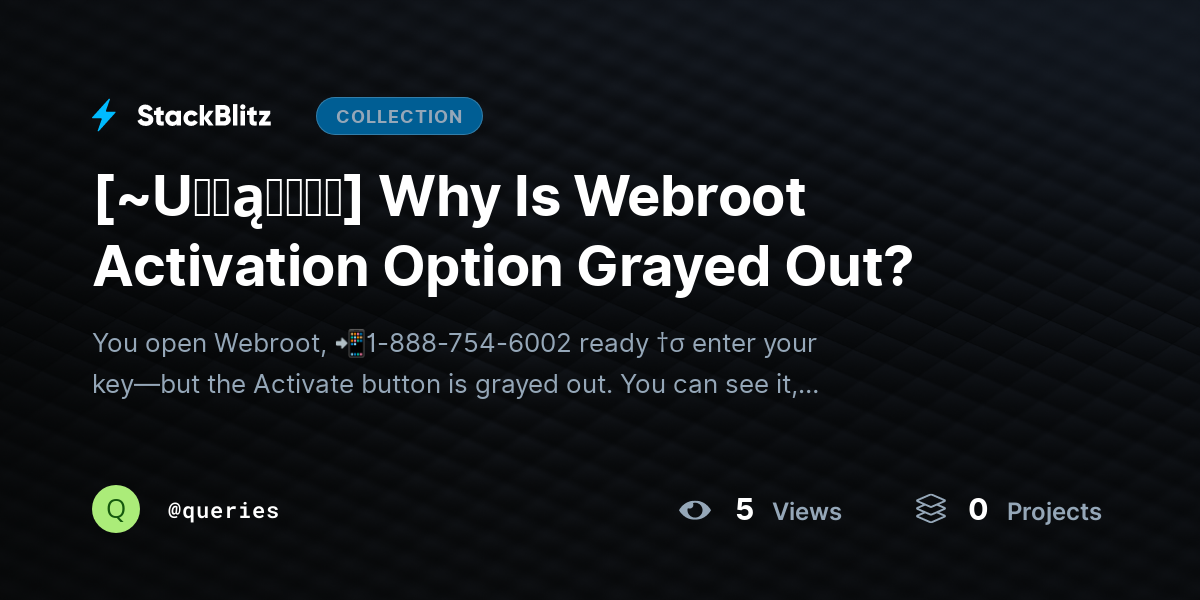[~U℘ɖąɬɛɖ⛧] Why Is Webroot Activation Option Grayed Out? by queries