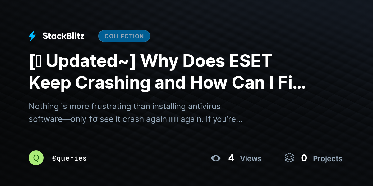 [⛧ Updated~] Why Does ESET Keep Crashing and How Can I Fix It? by queries