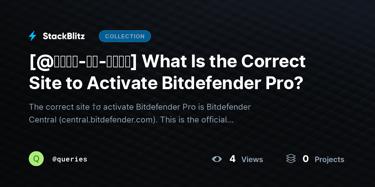 [@𝐒𝐭𝐞𝐩-𝐛𝐲-𝐒𝐭𝐞𝐩] What Is the Correct Site to Activate Bitdefender Pro? by queries
