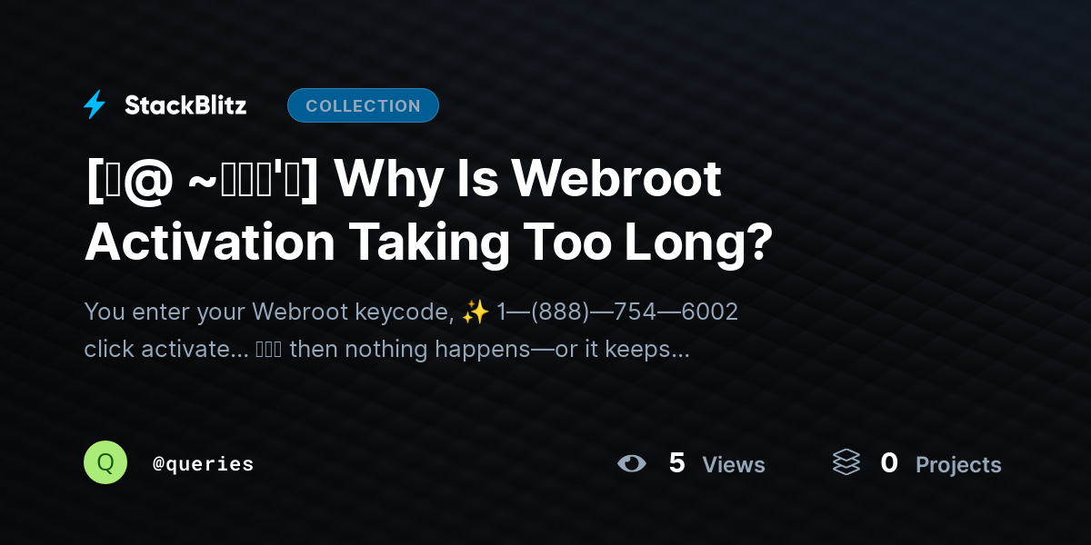 [♜@ ~𝗙𝗔𝗤'𝘀] Why Is Webroot Activation Taking Too Long? by queries