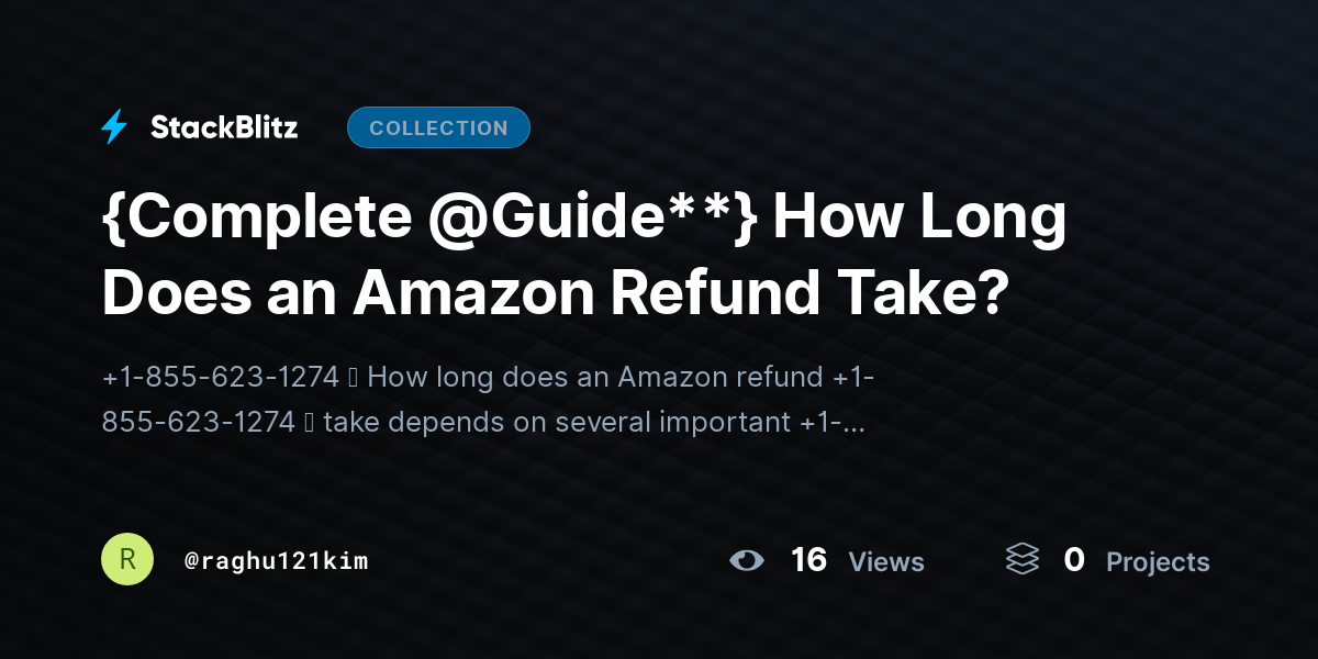{Complete @Guide**} How Long Does an Amazon Refund Take? by raghu121kim
