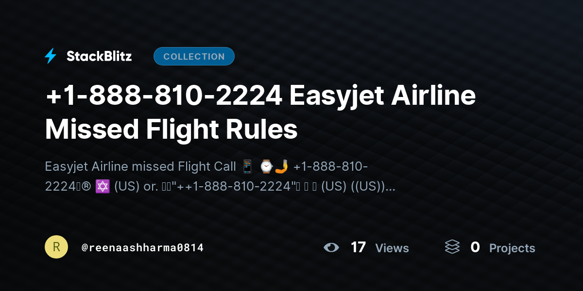+1-888-810-2224  Easyjet Airline Missed Flight Rules by reenaashharma0814