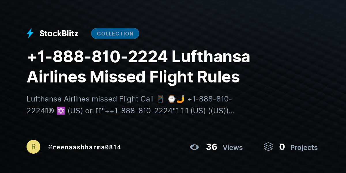 +1-888-810-2224  Lufthansa Airlines Missed Flight Rules by reenaashharma0814