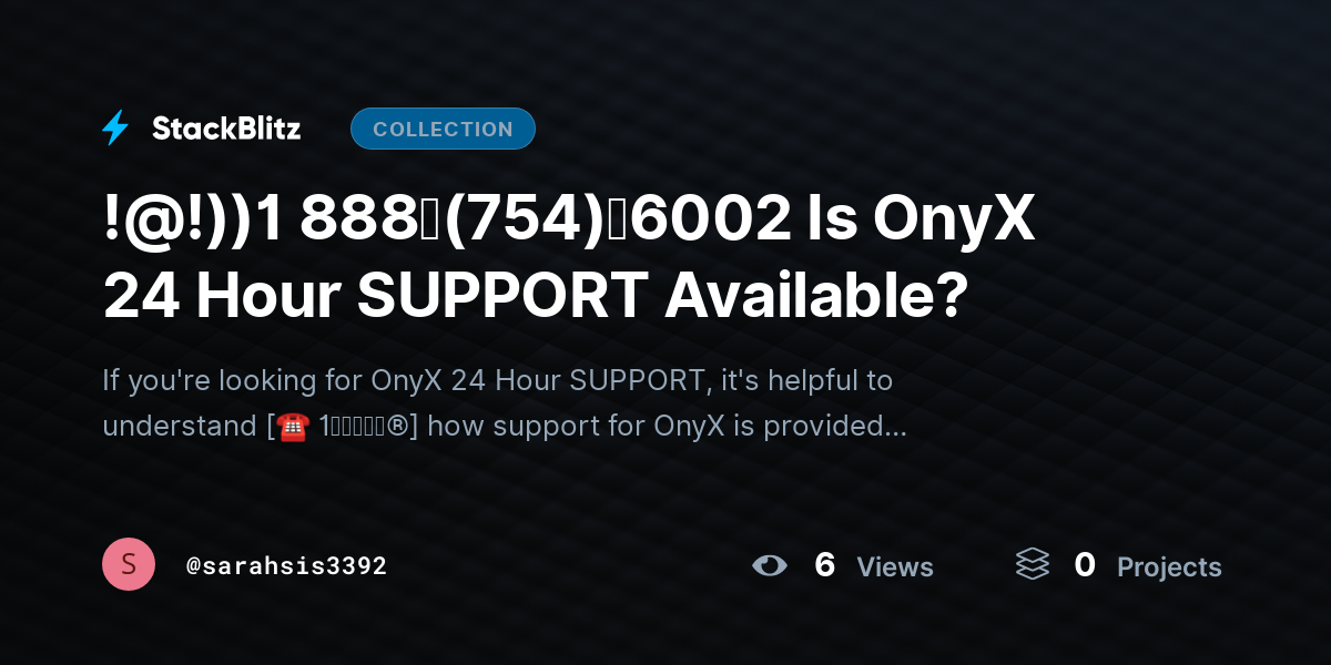 !@!))1 888↬(754)↬6002 Is OnyX 24 Hour SUPPORT Available? by sarahsis3392