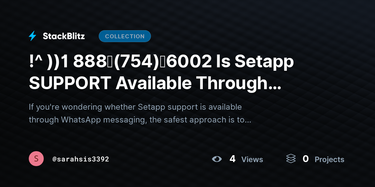 !^ ))1 888↬(754)↬6002 Is Setapp SUPPORT Available Through WhatsApp Messaging? by sarahsis3392