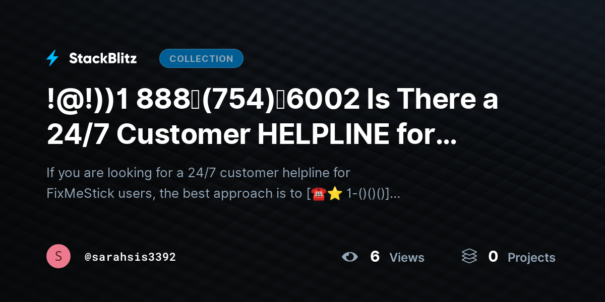 !@!))1 888↬(754)↬6002 Is There a 24/7 Customer HELPLINE for FixMeStick Users? by sarahsis3392