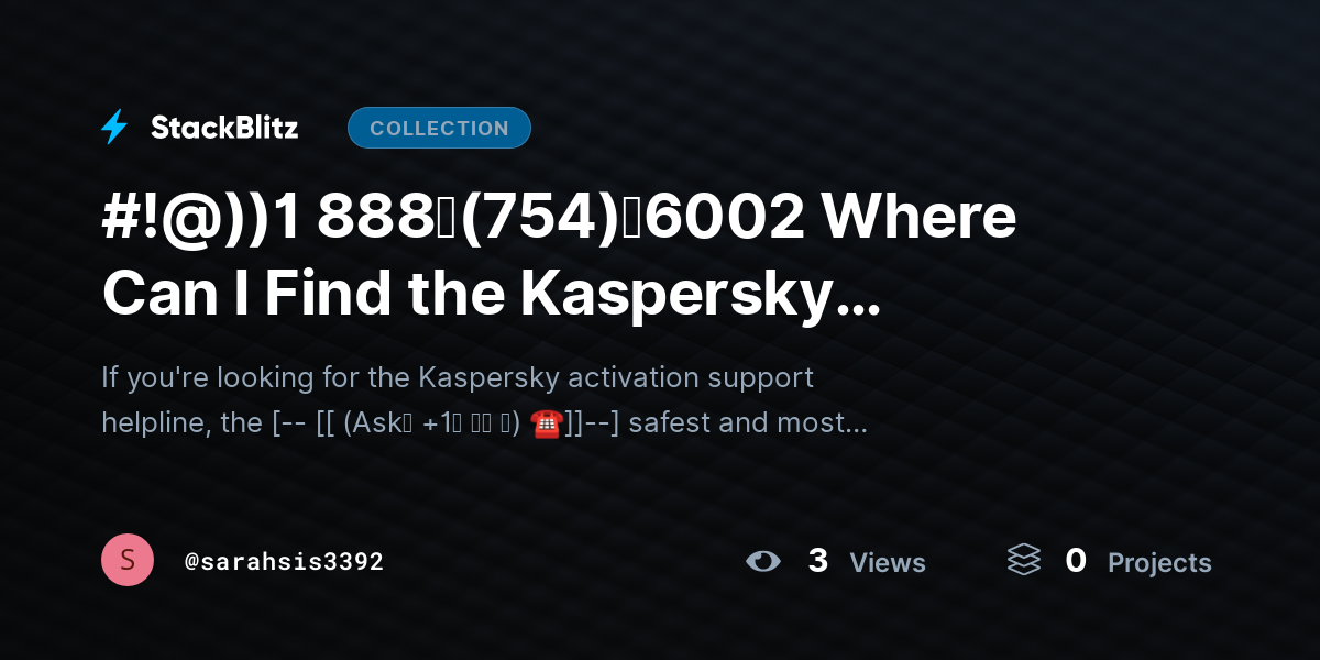 #!@))1 888↬(754)↬6002 Where Can I Find the Kaspersky Activation SUPPORT HELPLINE? by sarahsis3392