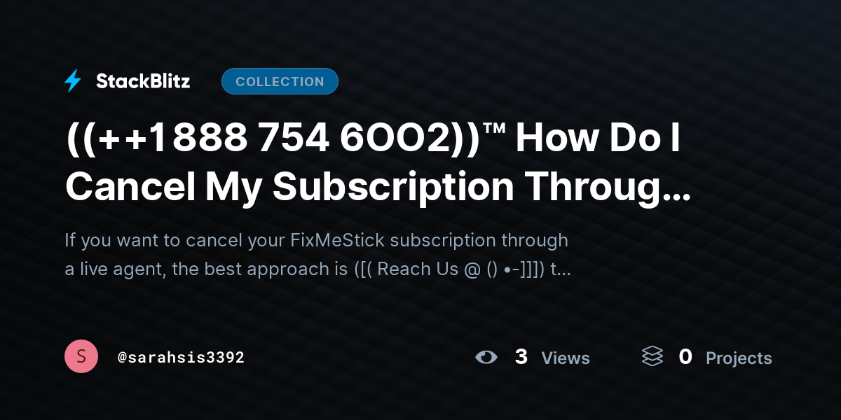 ((++1 888 754 6OO2))™ How Do I Cancel My Subscription Through a FixMeStick Live Agent? by sarahsis3392