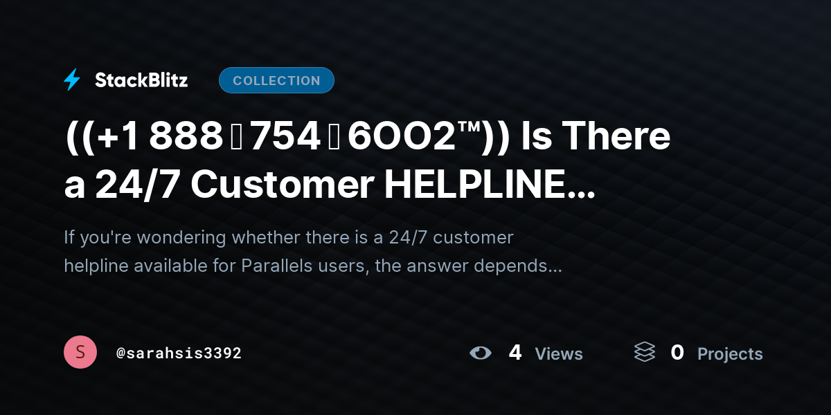((+1 888 ↬ 754 ↬ 6OO2™)) Is There a 24/7 Customer HELPLINE Available for Parallels Users? by sarahsis3392