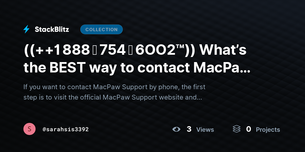 ((++1 888 ↬ 754 ↬ 6OO2™)) What’s the BEST way to contact MacPaw over the phone for SUPPORT? by sarahsis3392