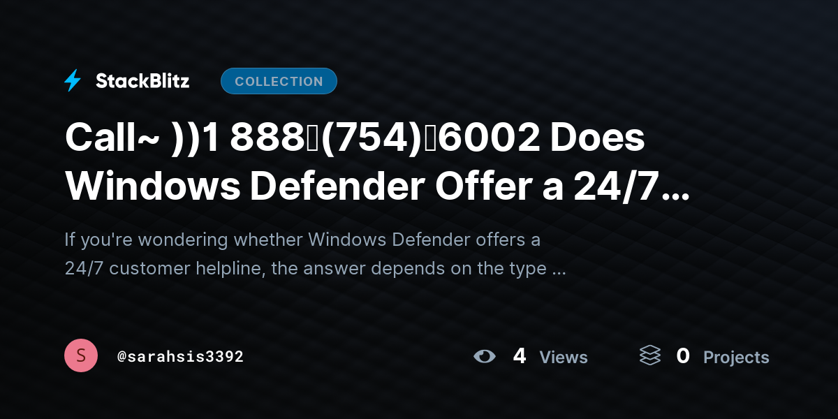 Call~ ))1 888↬(754)↬6002 Does Windows Defender Offer a 24/7 Customer HELPLINE? by sarahsis3392