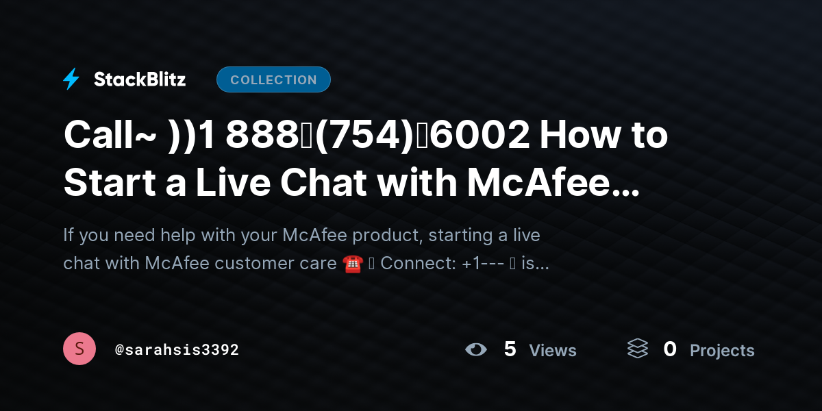Call~ ))1 888↬(754)↬6002 How to Start a Live Chat with McAfee Customer Care? by sarahsis3392