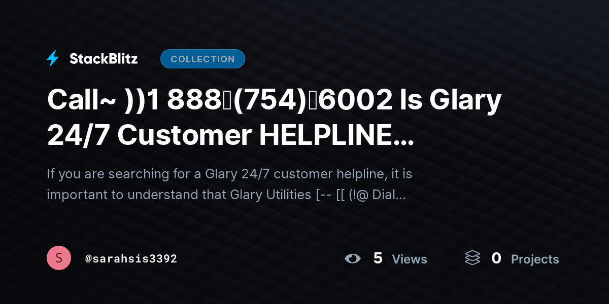 Call~ ))1 888↬(754)↬6002 Is Glary 24/7 Customer HELPLINE Available? by sarahsis3392