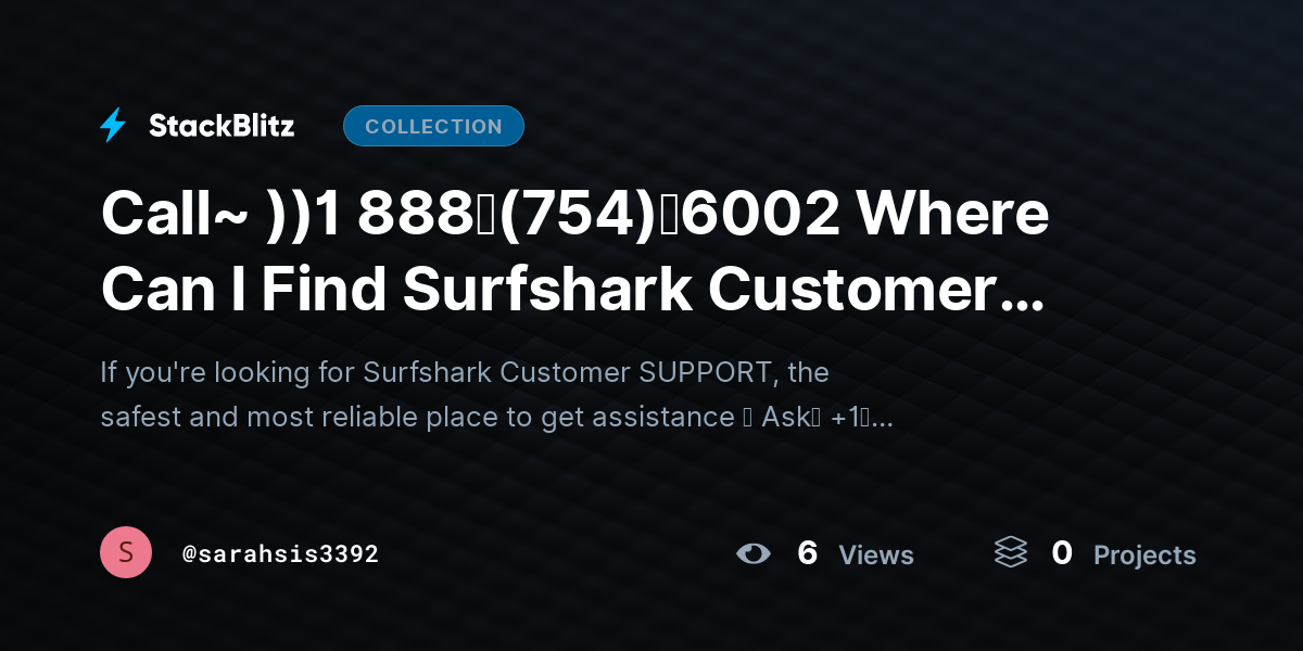 Call~ ))1 888↬(754)↬6002 Where Can I Find Surfshark Customer SUPPORT? by sarahsis3392