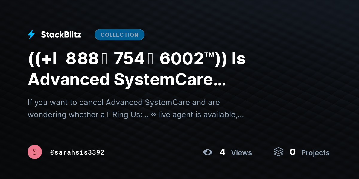((+l   8 88 ↝  754 ↝  6002™)) Is Advanced SystemCare Cancellation Live Agent Available? by sarahsis3392