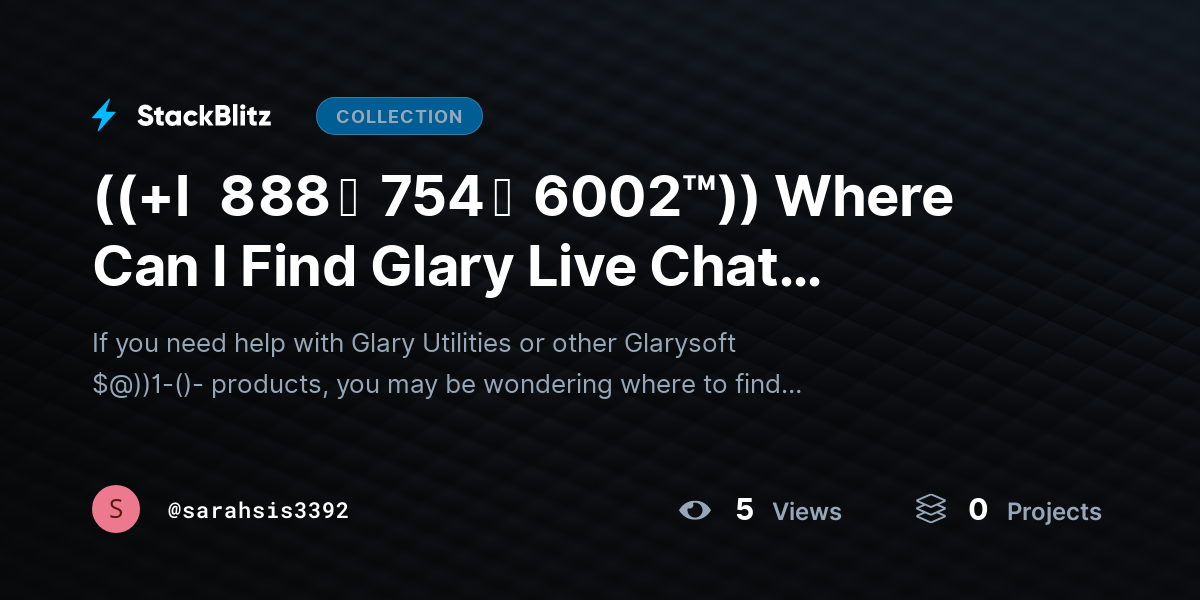 ((+l   8 88 ↝  754 ↝  6002™)) Where Can I Find Glary Live Chat SUPPORT? by sarahsis3392