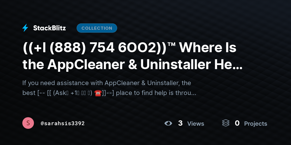 ((+l (888) 754 6OO2))™ Where Is the AppCleaner & Uninstaller Help Desk? by sarahsis3392