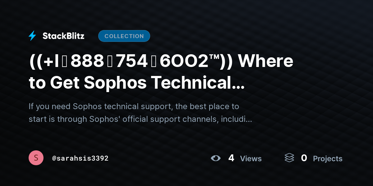 ((+l ↬ 888 ↬ 754 ↬ 6OO2™)) Where to Get Sophos Technical SUPPORT? by sarahsis3392