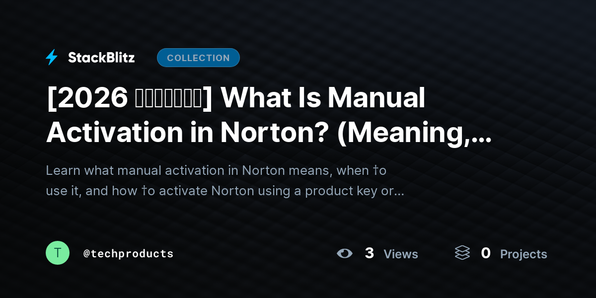 [2026 𝘂𝗽𝗱𝗮𝘁𝗲𝗱] What Is Manual Activation in Norton? (Meaning, When to Use It & Step-by-Step Guide) by techproducts