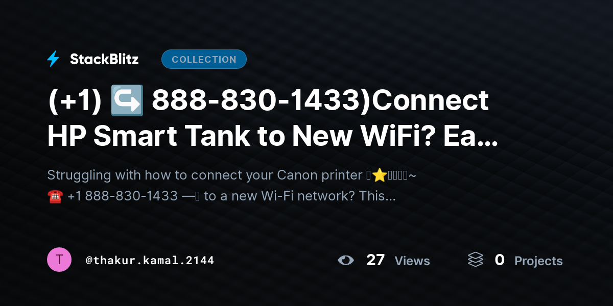 (+1) ↪ 888-830-1433)Connect HP Smart Tank to New WiFi? Easy Setup Guide by thakur.kamal.2144
