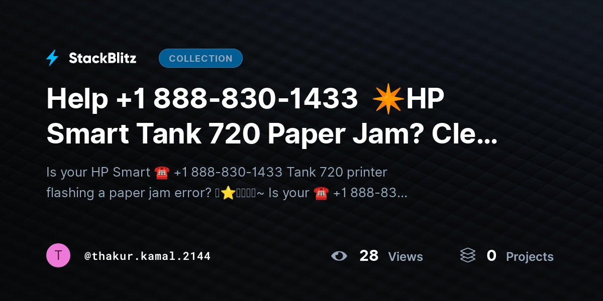 Help +1 888-830-1433  ✴HP Smart Tank 720 Paper Jam? Clear Jam & Prevent Issues by thakur.kamal.2144