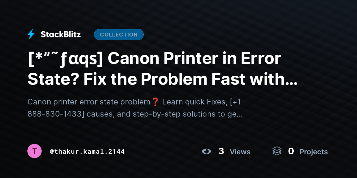 [*”˜ƒαqѕ] Canon Printer in Error State? Fix the Problem Fast with Simple Steps by thakur.kamal.2144