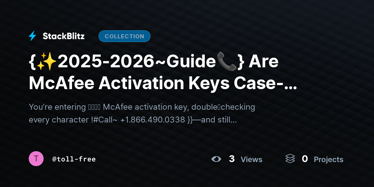 {✨2025-2026~Guide📞} Are McAfee Activation https://stackblitz.com/@toll-free/collections/2025-2026-guide-are-mcafee-activation-keys-case-sensitive-2026-complete-guideKeys Case-Sensitive? (2026 Complete Guide) by toll-free
