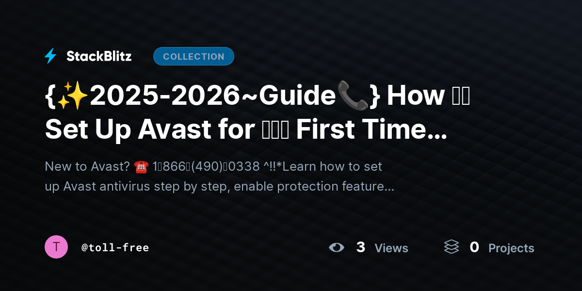 {✨2025-2026~Guide📞} How ｔｏ Set Up Avashttps://stackblitz.com/@toll-free/collections/2025-2026-guide-how-set-up-avast-for-first-time-complete-beginner-guide-essential-settint for 𝘵𝘩𝘦 First Time (Complete Beginner Guide + Essential Settings) by toll-free