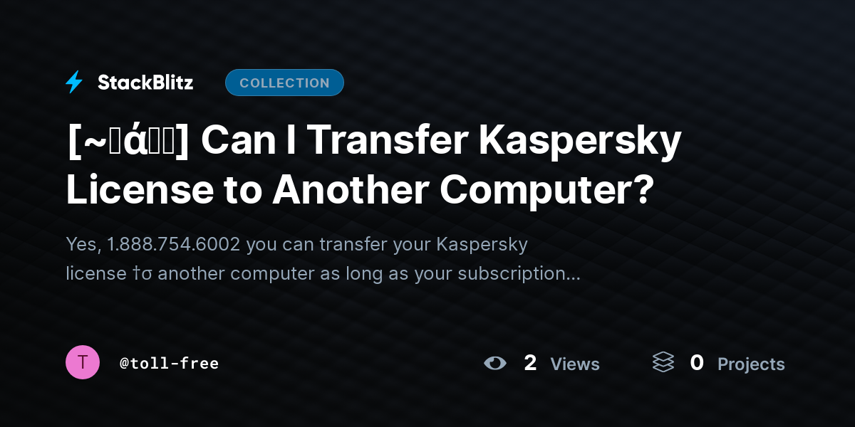 [~𝐅ά𝓠𝕤] Can I Transfer Kaspersky License to Another Computer? by toll-free