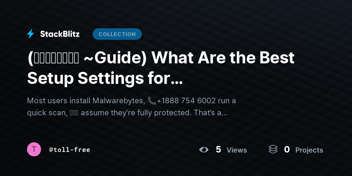 (𝙎𝙩𝙚𝙥𝙬𝙞𝙨𝙚 ~Guide) What Are the Best Setup Settings for Malwarebytes? by toll-free