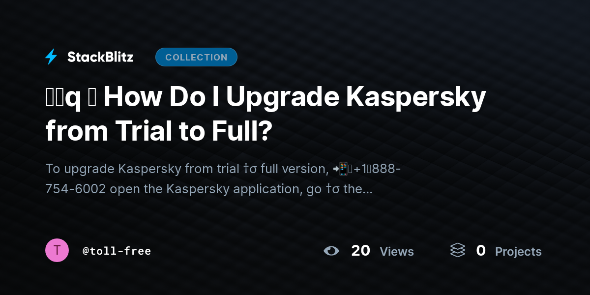 ᶠᵃq ⛧ How Do I Upgrade Kaspersky from Trial to Full? by toll-free