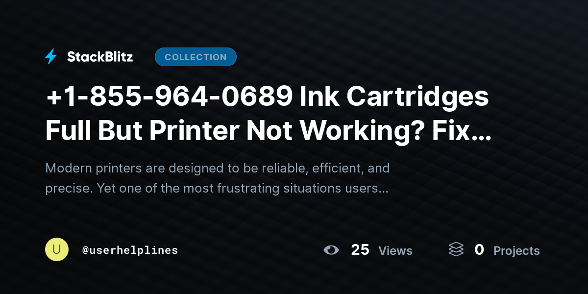 +1-855-964-0689 Ink Cartridges Full But Printer Not Working? Fix It in Minutes by userhelplines