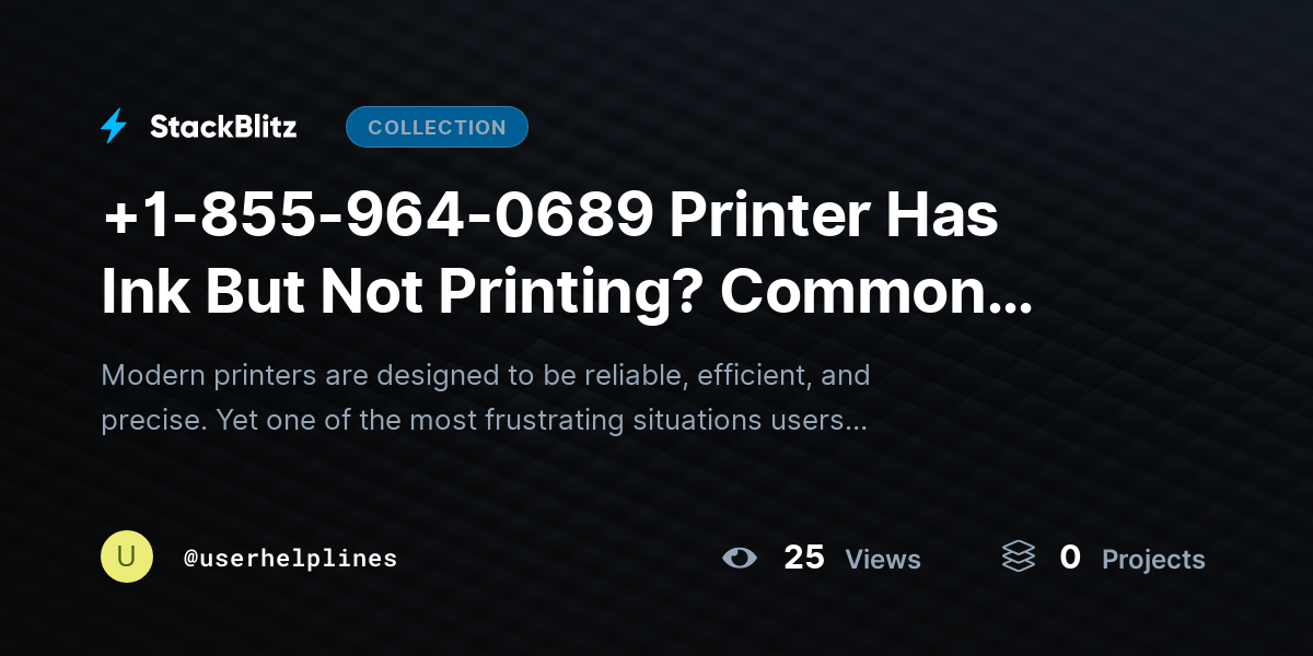 +1-855-964-0689 Printer Has Ink But Not Printing? Common Causes & Simple Solutions by userhelplines