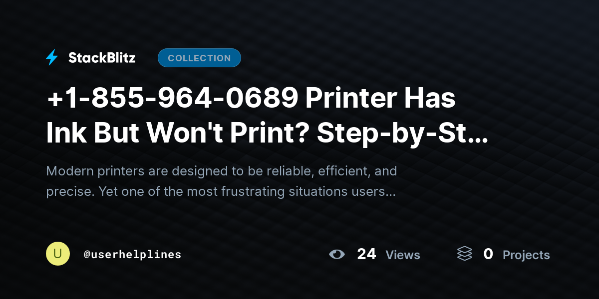 +1-855-964-0689 Printer Has Ink But Won't Print? Step-by-Step Troubleshooting Guide by userhelplines