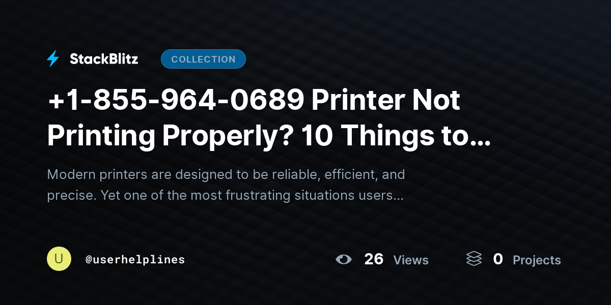 +1-855-964-0689 Printer Not Printing Properly? 10 Things to Check Before Calling Support by userhelplines
