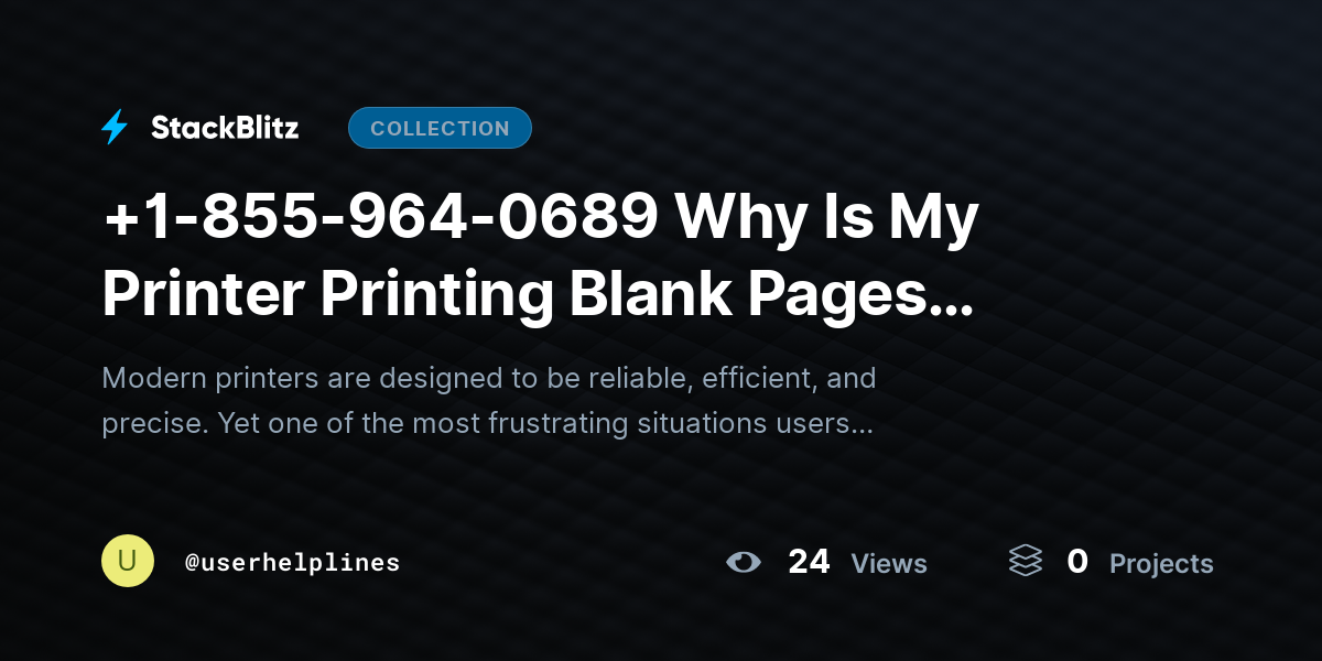 +1-855-964-0689 Why Is My Printer Printing Blank Pages When It Has Ink? 8 Easy Fixes by userhelplines