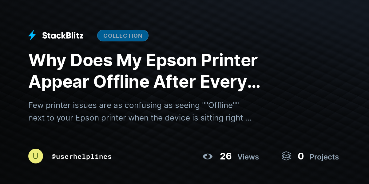 Why Does My Epson Printer Appear Offline After Every Update & How Can I Fix It Permanently? by userhelplines