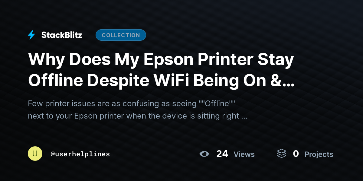 Why Does My Epson Printer Stay Offline Despite WiFi Being On & How Do I Resolve It? by userhelplines