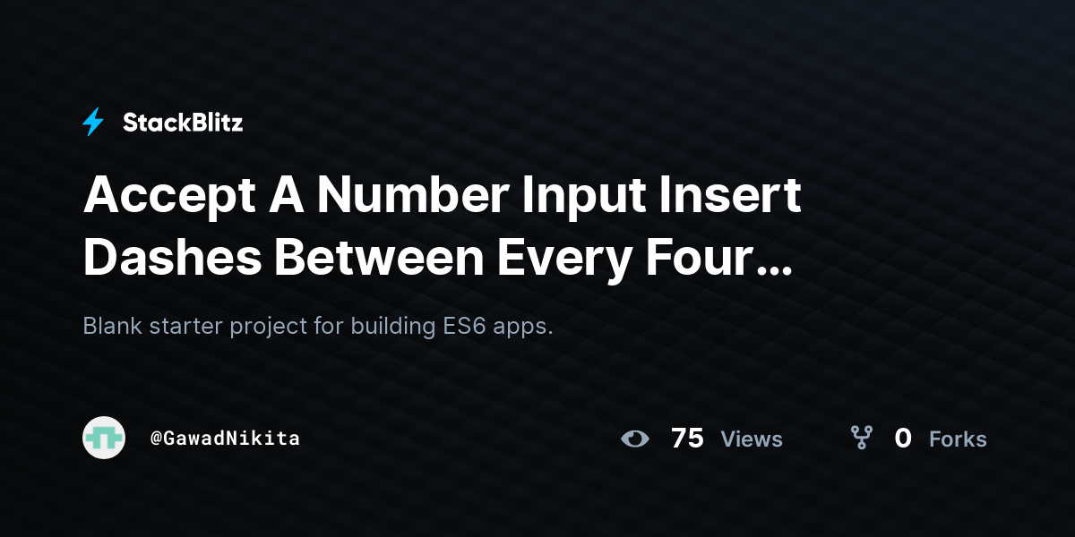 Accept A Number Input Insert Dashes Between Every Four Number StackBlitz