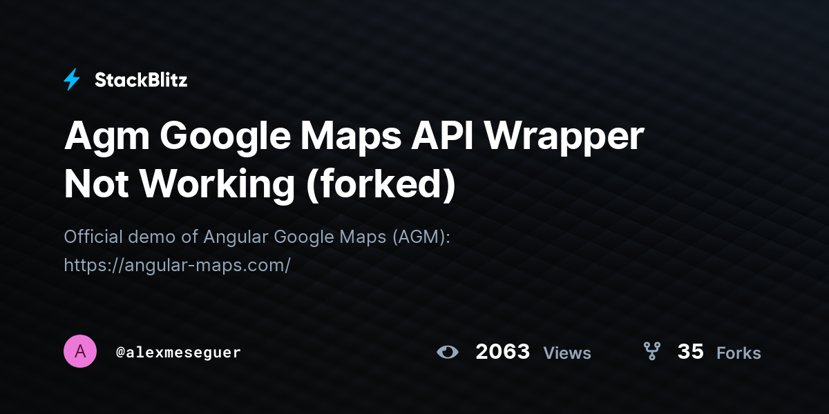 Agm Google Maps API Wrapper Not Working (forked) - StackBlitz